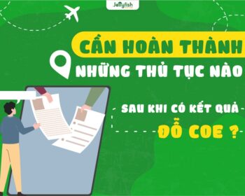 Cần hoàn thành những thủ tục nào sau khi đỗ COE