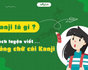 Kanji là gì? Cách luyện viết bảng chữ cái Kanji