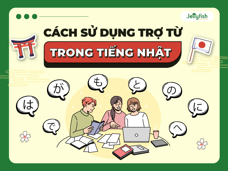 Cách sử dụng trợ từ trong tiếng Nhật