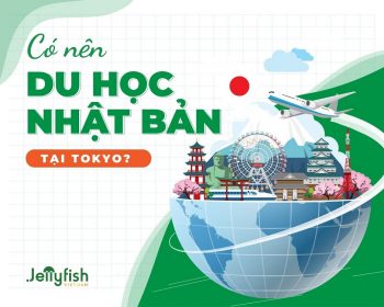 CÓ NÊN CHỌN TOKYO LÀ ĐIỂM ĐẾN KHI ĐI DU HỌC NHẬT BẢN