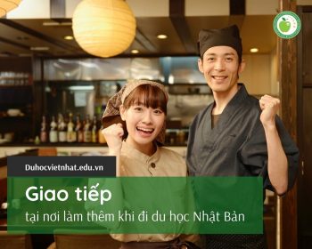 GIAO TIẾP TẠI NƠI LÀM THÊM KHI ĐI DU HỌC NHẬT