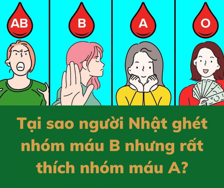 Tại Sao Người Nhật Ghét Nhóm Máu B Nhưng Rất Thích Nhóm Máu A